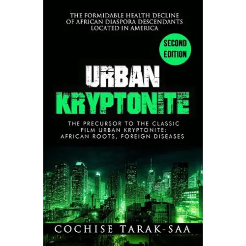 Urban Kryptonite: The Formidable Health Decline of African Diaspora Descendants Located In America - Paperback
