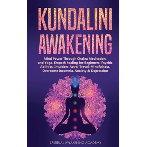 Kundalini Awakening: Mind Power Through Chakra Meditation, and Yoga. Empath healing for Beginners, Psychic Abilities, Intuition, Astral Travel, Mindfu - Paperback
