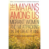 The Mayans Among Us: Migrant Women and Meatpacking on the Great Plains - Paperback