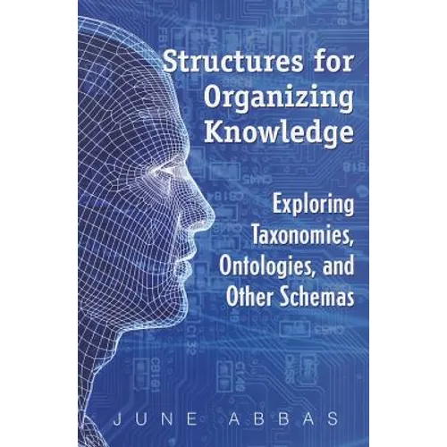 Structures for Organizing Knowledge: Exploring Taxonomies, Ontologies, and Other Schemas - Paperback