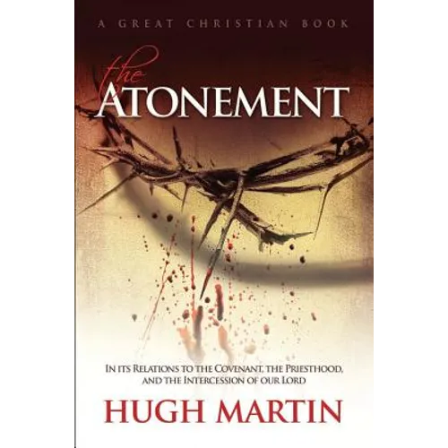 The Atonement: In its Relations to the Covenant, the Priesthood, and the Intercession of our Lord - Paperback