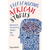 Decolonizing African Studies: Knowledge Production, Agency, and Voice - Paperback