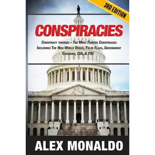 Conspiracies: Conspiracy Theories - The Most Famous Conspiracies Including: The New World Order, False Flags, Government Cover-ups, CIA, & FBI - Paperback