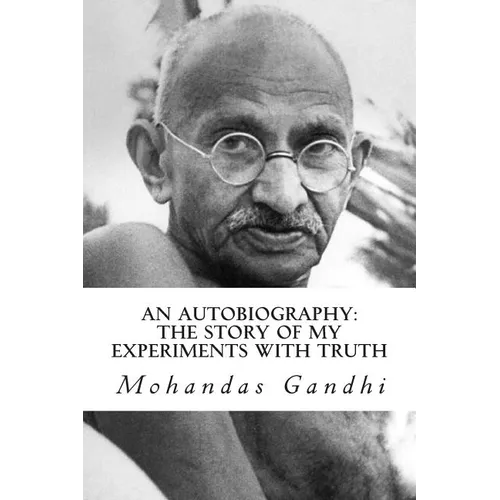 An Autobiography: The Story of My Experiments with Truth - Paperback