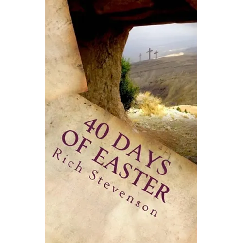 40 Days of Easter: Walking with Jesus from the Resurrection to the Ascension - Paperback
