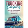 Trucking Company: How to Start a Trucking Company, Be Your Own Boss, and Make Good Profits - Paperback