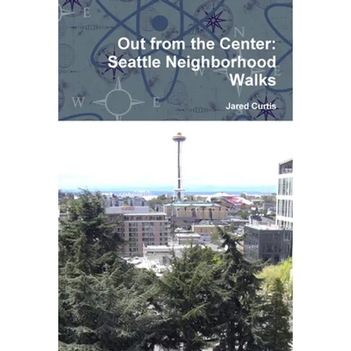 Out from the Center: Seattle Neighborhood Walks - Paperback