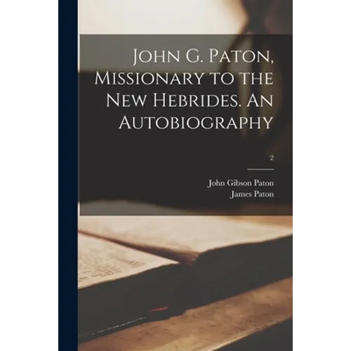 John G. Paton, Missionary to the New Hebrides. An Autobiography; 2 - Paperback