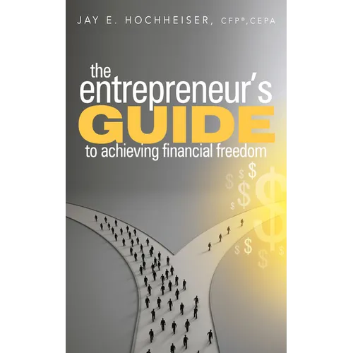 The Entrepreneur's Guide to Achieving Financial Freedom - Paperback