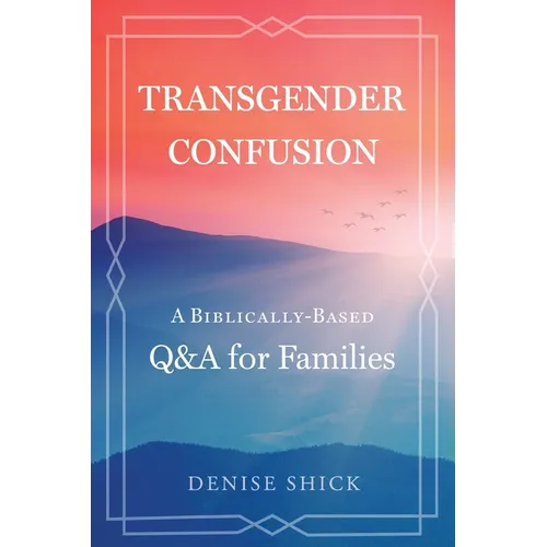 Transgender Confusion: A Biblical Based Q& A For Families - Paperback