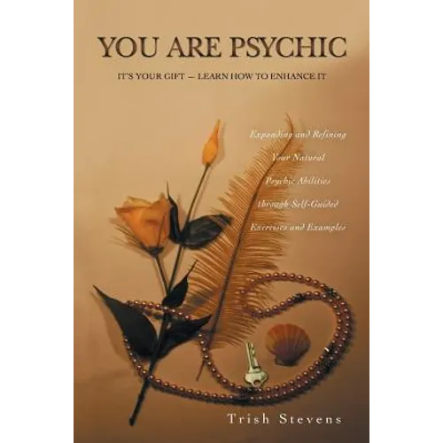 You Are Psychic: It's Your Gift - Learn How to Enhance It - Paperback