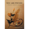 You Are Psychic: It's Your Gift - Learn How to Enhance It - Paperback