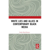 White Lies and Allies in Contemporary Black Media - Paperback