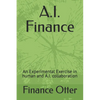 A.I. Finance: An Experimental Exercise in human and A.I. collaboration - Paperback