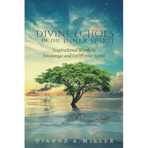 Divine Echoes of the Inner Spirit: Inspirational Words to Encourage and Uplift your Spirit - Paperback