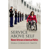 Service Above Self: Women Veterans in American Politics - Hardcover