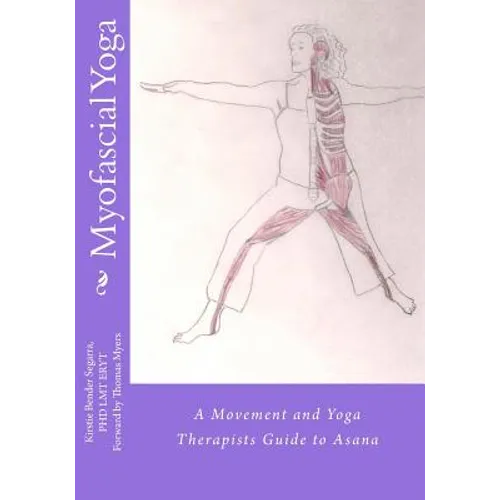 Myofascial Yoga: A Movement and Yoga Therapists Guide to Asana - Paperback