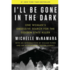 I'll Be Gone in the Dark: One Woman's Obsessive Search for the Golden State Killer - Hardcover