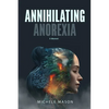 Annihilating Anorexia: A Memoir - Paperback