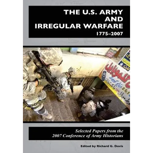 The U.S. Army and Irregular Warfare 1775-2007: Selected Papers from the 2007 Conference of Army Historians - Paperback