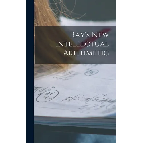 Ray's New Intellectual Arithmetic - Hardcover