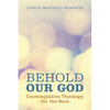 Behold Our God: Contemplative Theology for the Soul - Paperback