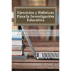 Ejercicios y Rúbricas para la Investigación Educativa - Paperback
