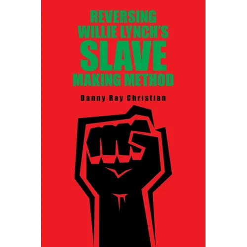 Reversing Willie Lynch's Slave Making Method - Paperback