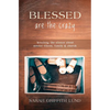 Blessed Are the Crazy: Breaking the Silence about Mental Illness, Family and Church - Paperback
