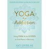 Yoga for Addiction: Using Yoga and the Twelve Steps to Find Peace in Recovery - Paperback