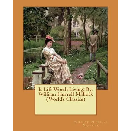 Is Life Worth Living? By: William Hurrell Mallock (World's Classics) - Paperback