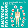 Anatomy And Physiology: Learning All About You For Kids - Paperback