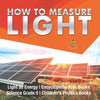 How to Measure Light Light as Energy Encyclopedia Kids Books Science Grade 5 Children's Physics Books - Paperback
