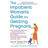 The Impatient Woman's Guide to Getting Pregnant - Paperback