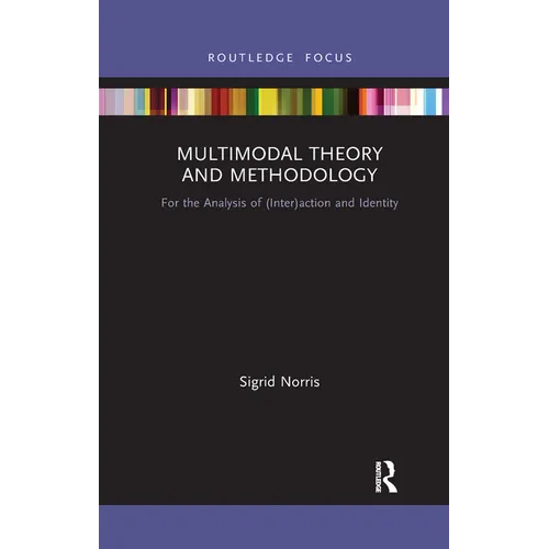 Multimodal Theory and Methodology: For the Analysis of (Inter)action and Identity - Paperback