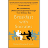 Breakfast with Socrates: An Extraordinary (Philosophical) Journey Through Your Ordinary Day - Paperback