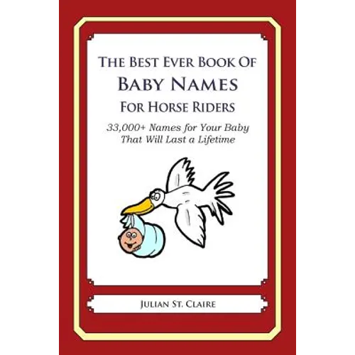 The Best Ever Book of Baby Names for Horse Riders: 33,000+ Names for Your Baby That Will Last a Lifetime - Paperback