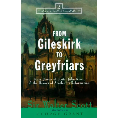 From Gileskirk to Greyfriars: Knox, Buchanan, and the Heroes of Scotland's Reformation - Hardcover