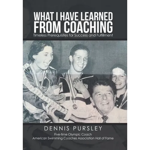 What I Have Learned from Coaching: Timeless Prerequisites for Success and Fulfillment - Hardcover
