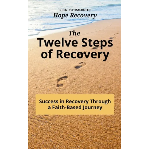The Twelve Steps of Recovery: Success in Recovery Through a Faith-Based Journey - Paperback