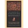 The Making of a Christian Aristocracy: Social and Religious Change in the Western Roman Empire - Paperback