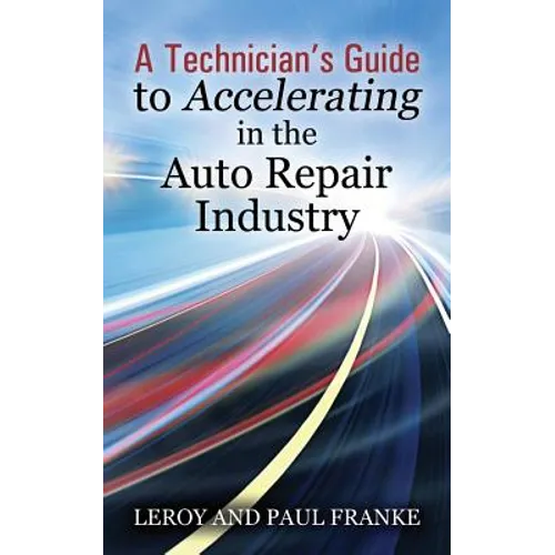 A Technician's Guide to Accelerating in the Auto Repair Industry - Paperback