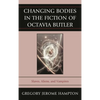Changing Bodies in the Fiction of Octavia Butler: Slaves, Aliens, and Vampires - Paperback