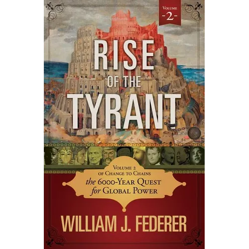 Rise of the Tyrant - Volume 2 of Change to Chains: The 6,000 Year Quest for Global Power - Paperback