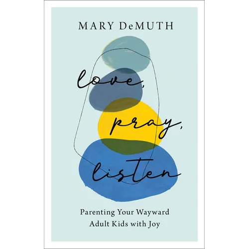 Love, Pray, Listen: Parenting Your Wayward Adult Kids with Joy - Paperback