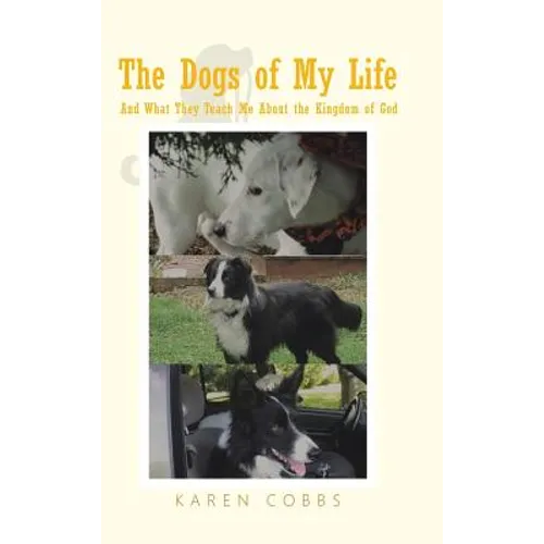The Dogs of My Life: And What They Teach Me About the Kingdom of God - Hardcover