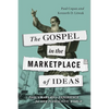 The Gospel in the Marketplace of Ideas: Paul's Mars Hill Experience for Our Pluralistic World - Paperback