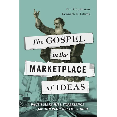 The Gospel in the Marketplace of Ideas: Paul's Mars Hill Experience for Our Pluralistic World - Paperback