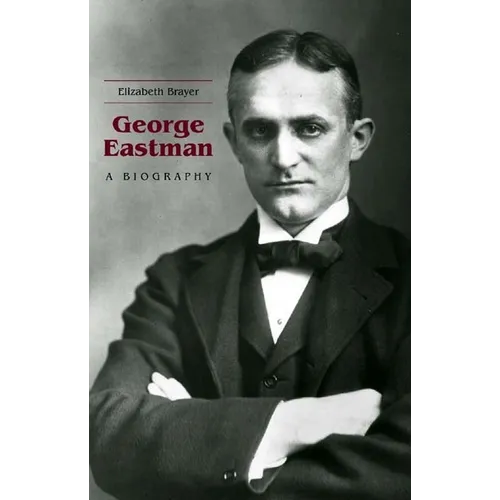George Eastman: A Biography - Hardcover