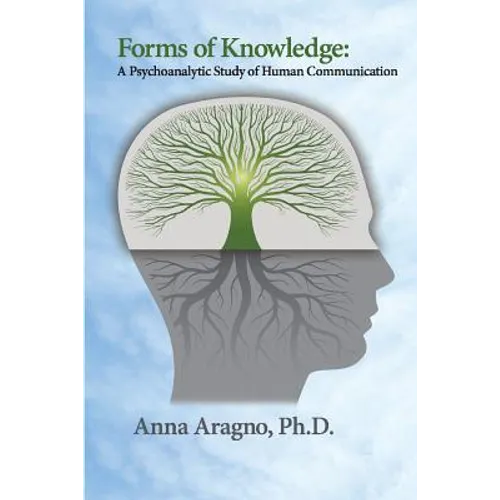Forms of Knowledge: A Psychoanalytic Study of Human Communication - Paperback